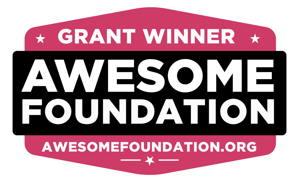 Grant winner. Awesome Foundation. Awesomefoundation.org
