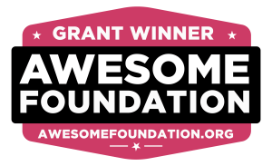 Grant winner. Awesome Foundation. Awesomefoundation.org